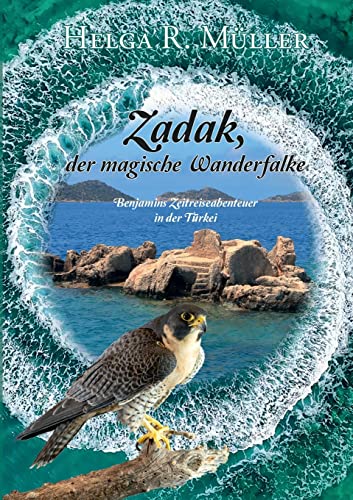 Zadak. der magische Wanderfalke: Benjamins Zeitreiseabenteuer in der Türkei von Books on Demand